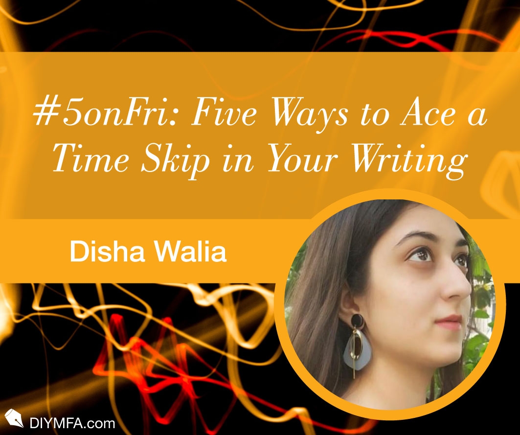 5onFri Five Ways To Ace A Time Skip In Your Writing Disha Walia
