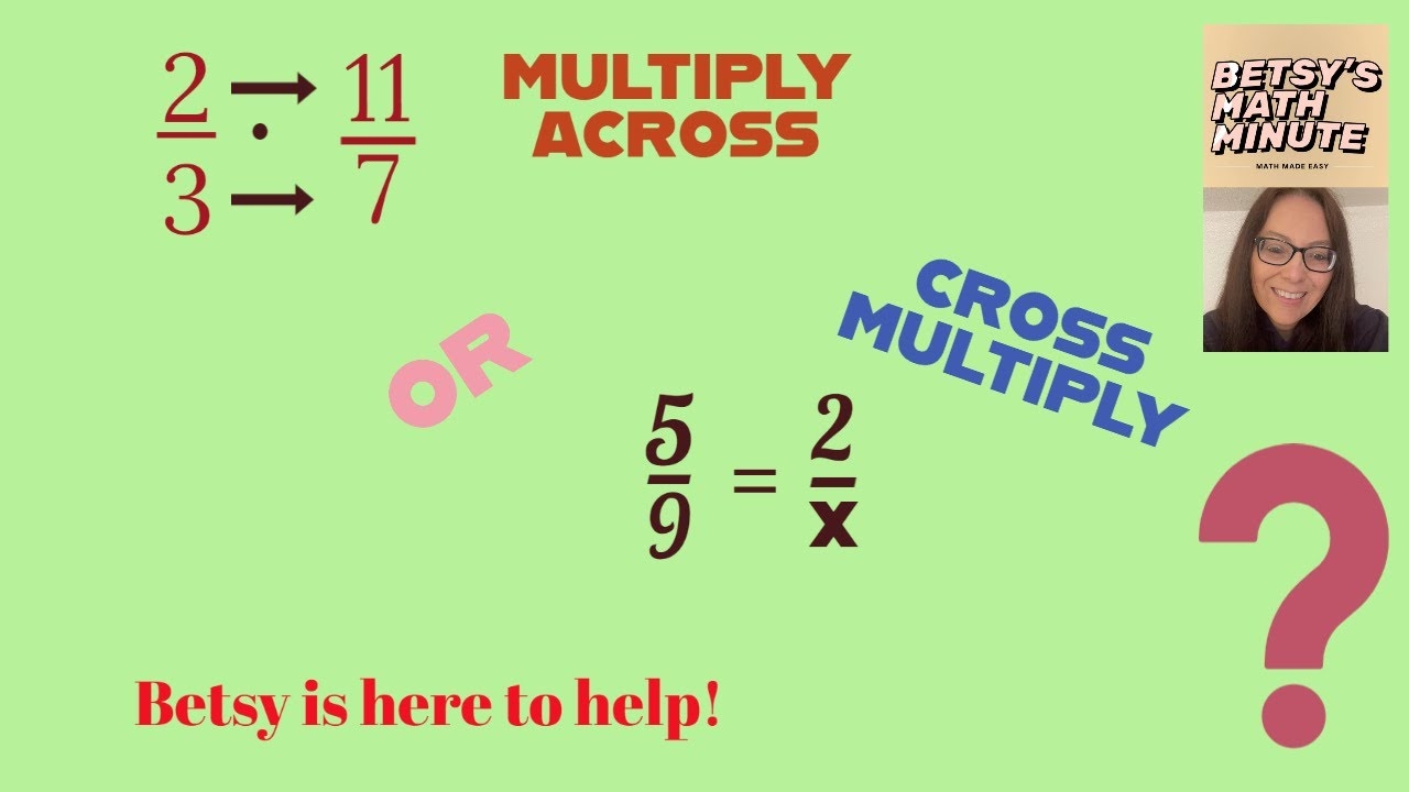 FRACTIONS WHEN TO MULTIPLY OR MULTIPLY ACROSS 