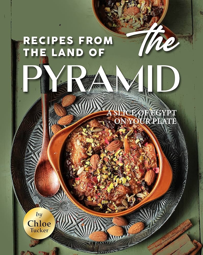 Recipes From The Land Of The Pyramid A Slice Of Egypt On Your 